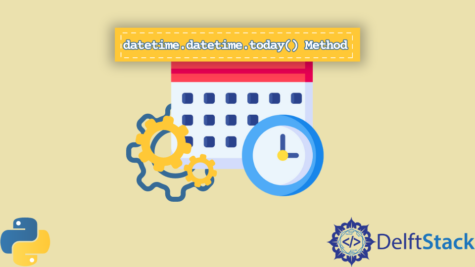 Python Datetime Datetime Today Method Delft Stack